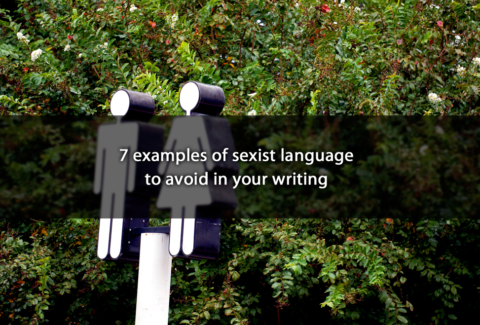 7 Examples Of Sexist Language To Avoid In Your Writing 